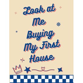 Look at Me Buying My First House: Notebook for Drawing, Writing, Painting, Sketching or Doodling: New House Gift Housewarming journal sketchbook