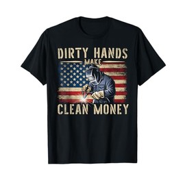 Awesome Gifts For Welders My Hands May Be Dirty My Money Is Clean Black Cotton 80% Polyester 20% Classic Fit Unisex T-Shirt