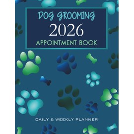Dog Grooming Appointment Book 2026 Daily & Weekly Planner: Week To View Client Scheduler Diary For Pet Business Owner With Booking Time Slots, 7.00am - 8.45pm, 52 Weeks, Blue Turquoise Green