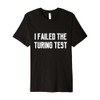 I Failed The Turing Test Computer Funny Quote Gift Saying