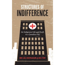 Structures of Indifference: An Indigenous Life and Death in a Canadian City