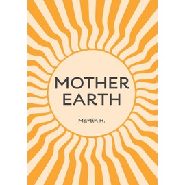 Mother Earth: Higher Mother: Simple Life Lessons from the Men's Movement for Women & Girls