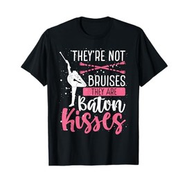 Baton Twirler Not Bruises Baton Kisses Funny Baton Twirler T-Shirt