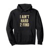 I Ain't Hard 2 Find Pullover Hoodie