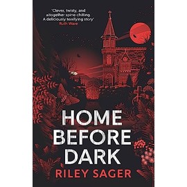 Home Before Dark: 'Clever, twisty, spine-chilling' Ruth Ware