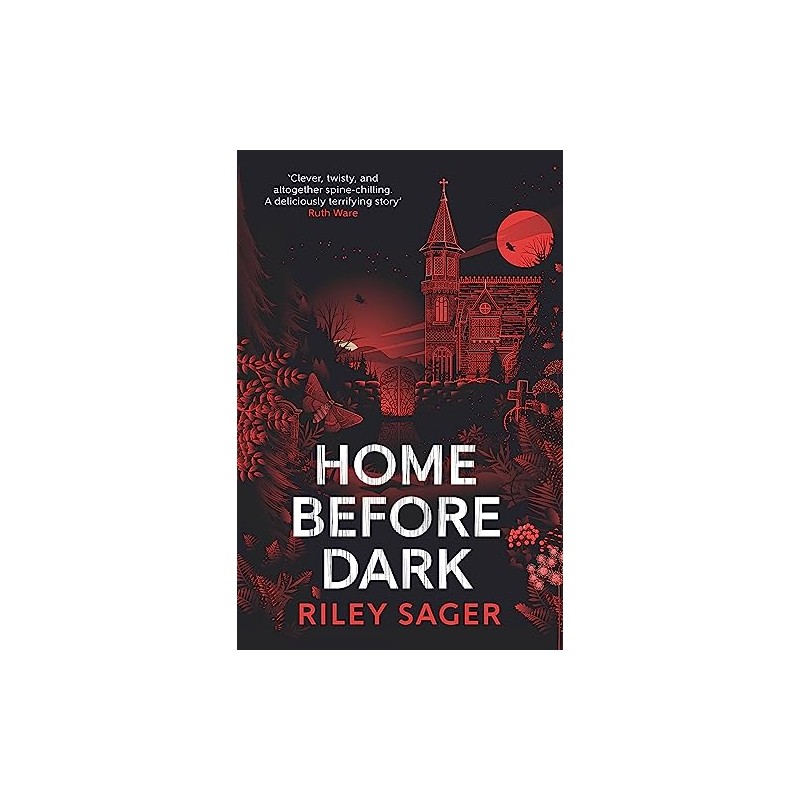 Home Before Dark: 'Clever, twisty, spine-chilling' Ruth Ware