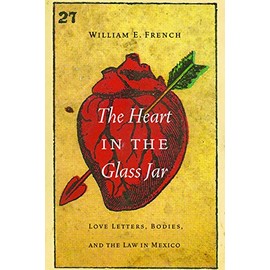 The Heart in the Glass Jar: Love Letters, Bodies, and the Law in Mexico