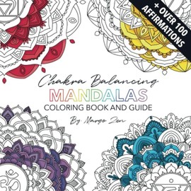 Chakra Balancing Mandalas Coloring Book and Guide: + Over 100 Affirmations
