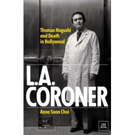 L.A. Coroner: Thomas Noguchi and Death in Hollywood