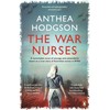 The War Nurses: A Remarkable Novel of Courage and Camaraderie