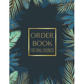 Order Book for Small Business: Sales Order Log Book Keep Track of Your Orders, Customer Order Tracker, Purchase Order Form for Home Based Business, Online Businesses (Large) 8.5x11inches