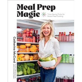 Meal Prep Magic: Time-Saving Tricks for Stress-Free Cooking, A Weelicious Cookbook