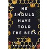 He Should Have Told the Bees: A Novel