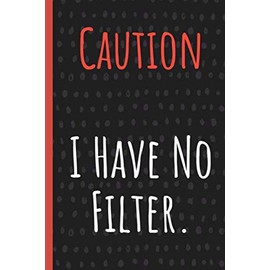 Caution I Have No Filter.: Funny Gift for Coworker. Novelty Gag Notebook, Journal. Ideal For Secret Santa, Christmas, Birthdays & Appreciation Day