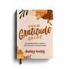 Your Gratitude Guide: An Inspirational Journal to Cultivate a Joyful
