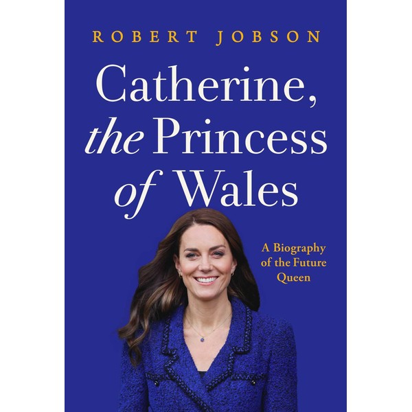 Catherine, the Princess of Wales: A Biography of the Future