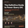 The Definitive Guide to Power Query (M): Mastering complex data