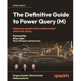 The Definitive Guide to Power Query (M): Mastering complex data transformation with Power Query