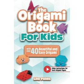 The Origami Book for Kids: A full-color paper craft book with over 40 beautiful and easy Origami - Bonus: Video instructions for each Origami figure