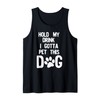 Hold My Drink I Gotta Pet This Dog Tank Top