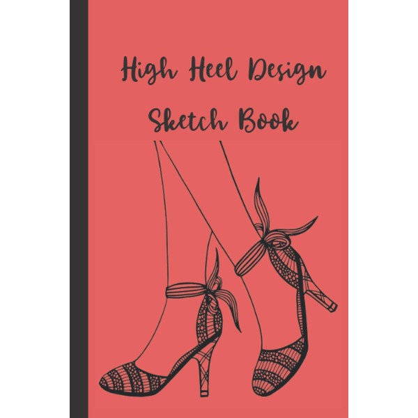 High Heel Design Sketch Book: 10 Designs with 10 Blank