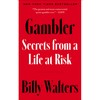 Gambler: Secrets from a Life at Risk