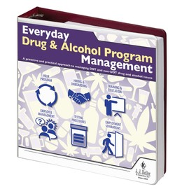 Everyday Drug & Alcohol Program Management Manual - J. J. Keller & Associates - Manage Workplace Drug & Alcohol Issues While Staying Compliant with State & Federal Requirements (Latest Edition)