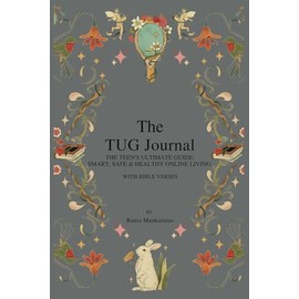 The TUG Journal: The Teen's Ultimate Guide: Smart, Safe & Healthy Online Living.