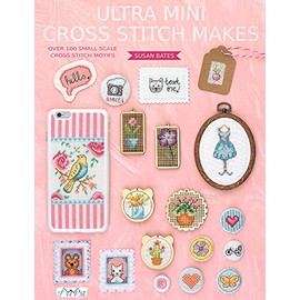 Ultra Mini Cross Stitch Makes: Over 100 Small Scale Cross Stitch Motifs