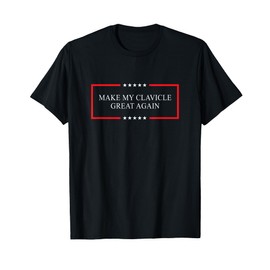 Make my clavicle great again - broken clavicle surgery gift T-Shirt