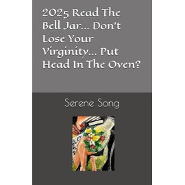 2025 Read The Bell Jar... Don't Lose Your Virginity... Put Your Head In The Oven?