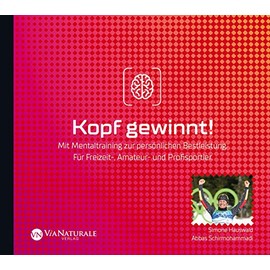 Kopf gewinnt! Mit Mentaltraining zur persönlichen Bestleistung. Für Freizeit-, Amateur- und Profisportler
