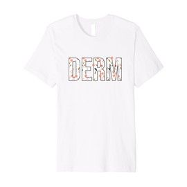 Derm Dermatology Cosmetic Dermatologist Floral Derm Premium T-Shirt