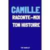 Camille, raconte-moi ton histoire
