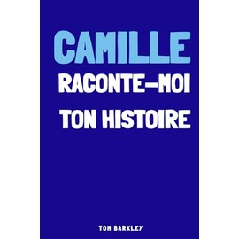 Camille, raconte-moi ton histoire