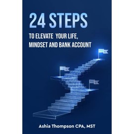 24 STEPS TO ELEVATE YOUR LIFE, MINDSET AND BANK ACCOUNT