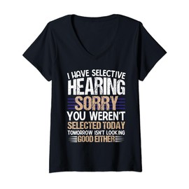 I Have Selective Hearing You Weren't Selected funny derisive V-Neck T-Shirt