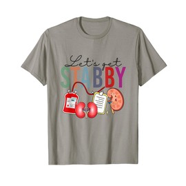 Let's Get Stabby Funny Dialysis Technician Nephrology Nurse T-Shirt