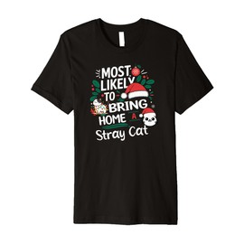 Funny Christmas Most Likely to Bring Home A Stray Cat Premium T-Shirt