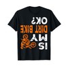 Is My Dirt Bike OK Shirt Dirt Bike Gear Dirtbike