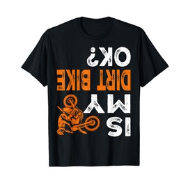 Is My Dirt Bike OK Shirt Dirt Bike Gear Dirtbike Dirt Bike T-Shirt