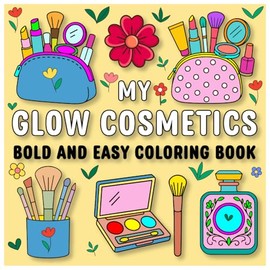 Glow Cosmetics Bold & Easy Coloring Book: A Bold and Relaxing Coloring Experience with Makeup, Skincare, and Beauty Essentials for All Ages