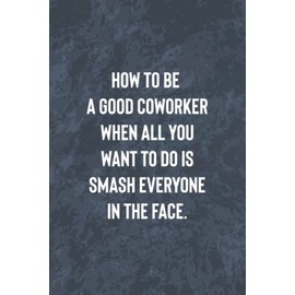 How to Be a Good Coworker: Funny Office Gag Journal, Blank Lined Notebook, Gift For Coworkers Family And Friends