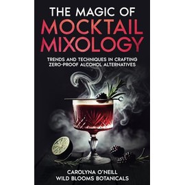 The Magic of Mocktail Mixology: Trends and Techniques in Crafting Zero-Proof Alcohol Alternatives