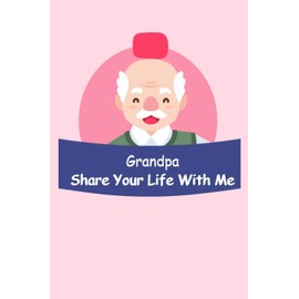 Grandma Share Your Life With Me: Notebook/Journal Funny Gift Idea For Great Grandpa