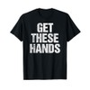 Get These Hands T-Shirt Distressed Men Women Kids T-Shirt