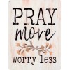 Pray More Worry Less 9" x 12" Metal Sign