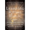 Learning Ritual Magic: Fundamental Theory and Practice for the Solitary