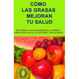 CÓMO LAS GRASAS MEJORAN TU SALUD: Las grasas son imprescindibles para las funciones del organismo
