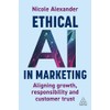 Ethical AI in Marketing: Aligning Growth, Responsibility and Customer Trust